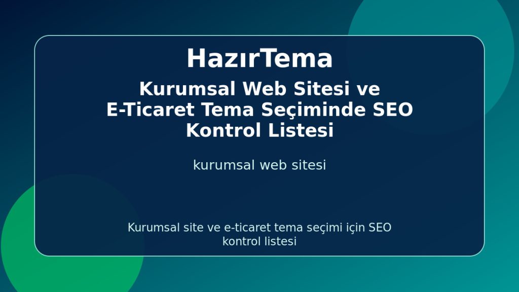 Kurumsal Web Sitesi ve E-Ticaret Tema Seçimi İçin SEO Kontrol Listesi - HazırTema