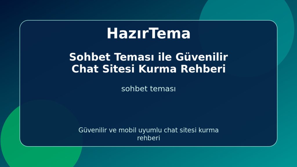 Sohbet Teması ile Güvenilir Chat Sitesi Kurma Rehberi - HazırTema