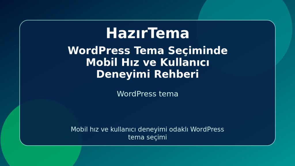 WordPress Tema, Mobil Hız ve Kullanıcı Deneyimi Rehberi - HazırTema